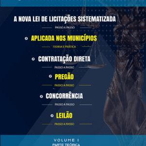 A NOVA LEI DE LICITAÇÕES SISTEMATIZADA, PASSO A PASSO, APLICADA NOS MUNICÍPIOS