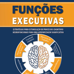 Funções executivas : estratégias para estimulação de processos cognitivos neuro funcionais para uma aprendizagem significativa