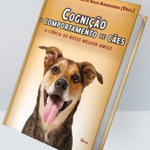 COGNIÇÃO E COMPORTAMENTO DE CÃES – A CIÊNCIA DO NOSSO MELHOR AMIGO