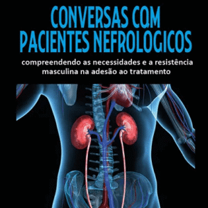 CONVERSAS COM PACIENTES NEFROLÓGICOS - COMPREENDENDO AS NECESSIDADES E A RESISTÊNCIA MASCULINA NA ADESÃO AO TRATAMENTO