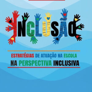 Inclusão: estratégias de atuação na escola na perspectiva inclusiva