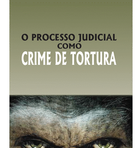 O processo judicial como crime de tortura