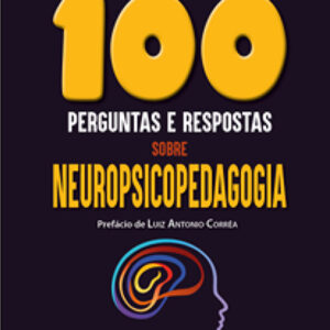 100 perguntas e respostas sobre neuropsicopedagogia